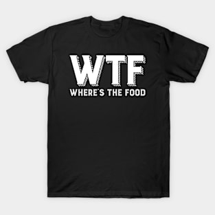 WTF - Where's is the food #2 T-Shirt